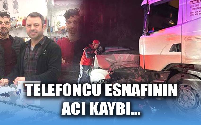 Telefoncu esnafının acı kaybı